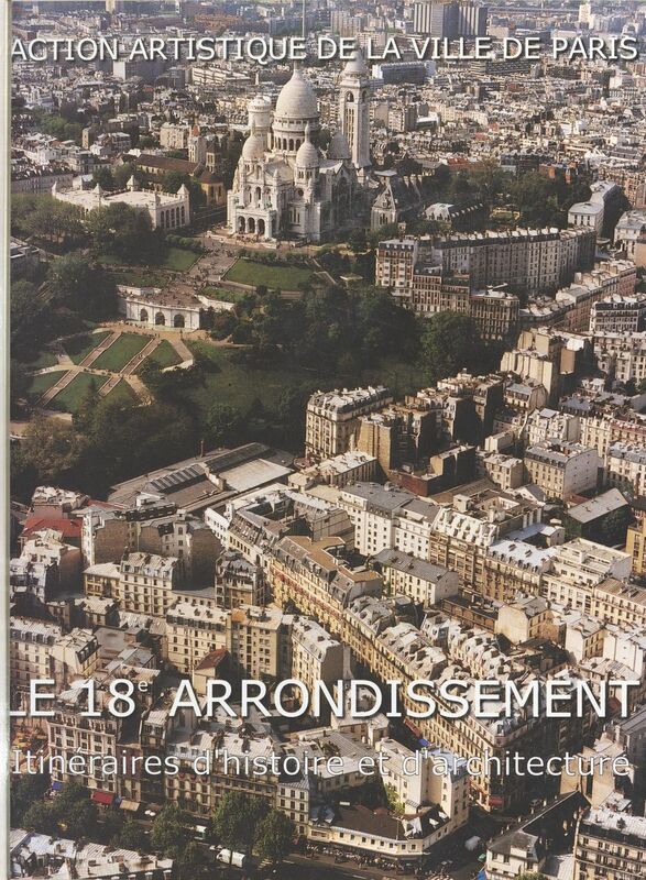 Le 18e arrondissement : itinéraires d'histoire et d'architecture