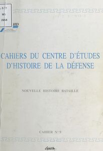 Cahiers du Centre d'études d'histoire de la Défense : Nouvelle histoire bataille Cahier n°9-1999