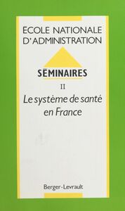 Séminaires (2) : Le Système de santé en France École nationale d'administration