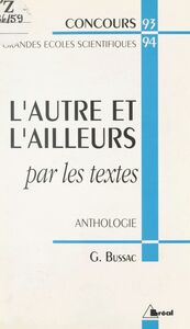 L'Autre et l'ailleurs par les textes : anthologie Concours d'entrée aux Grandes Écoles Scientifiques 93-94