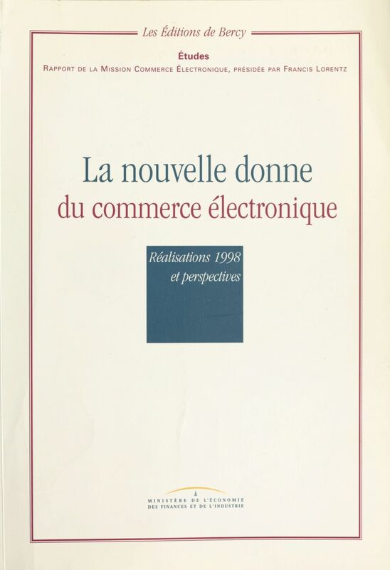 La nouvelle donne du commerce électronique : réalisations 1998 et perspectives Rapport de la Mission Commerce électronique