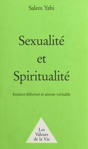 Sexualité et Spiritualité : instinct déformé et amour véritable