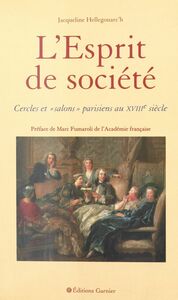 L'Esprit de société : cercles et salons parisiens au XVIIIe siècle