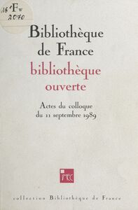 Bibliothèque de France, bibliothèque ouverte Actes du Colloque du 11 septembre 1989, Paris