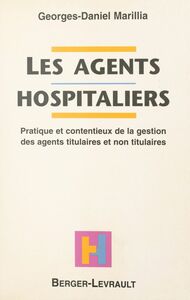 Les agents hospitaliers : pratique et contentieux de la gestion des agents titulaires et non titulaires