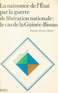 La Naissance de l'État par la guerre de libération nationale Le Cas de la Guinée-Bissau