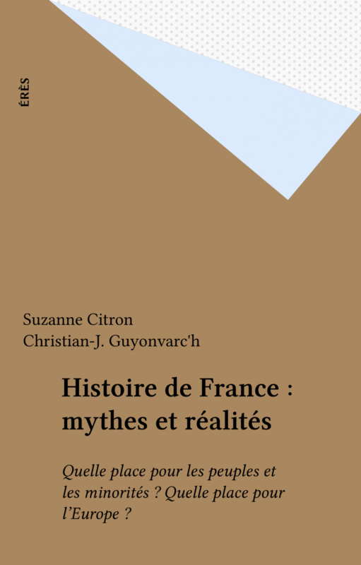 Histoire de France : mythes et réalités Quelle place pour les peuples et les minorités ? Quelle place pour l'Europe ?