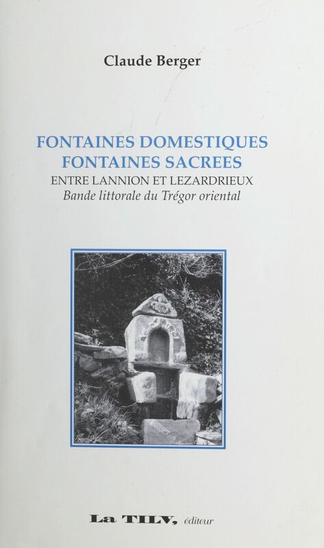 Fontaines domestiques, fontaines sacrées Entre Lannion et Lézardrieux, bande littorale du Trégor occidental