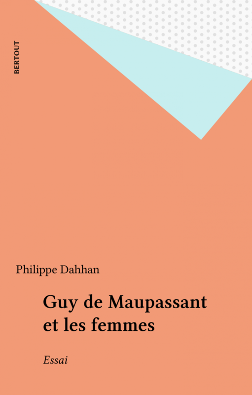 Guy de Maupassant et les femmes Essai