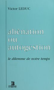 Aliénation ou Autogestion : Le dilemme de notre temps