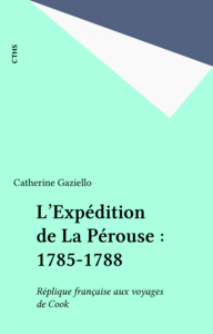 L'Expédition de La Pérouse : 1785-1788 Réplique française aux voyages de Cook