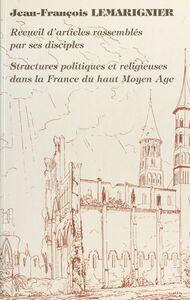 Structures politiques et religieuses dans la France du Haut Moyen Âge Jean-François Lemarignier, recueil d'articles rassemblés par ses disciples