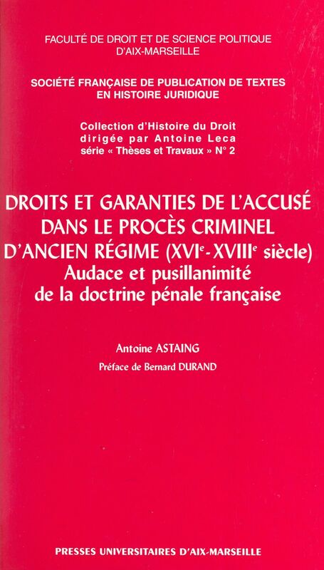 Droits et garanties de l'accusé dans le procès criminel d'Ancien Régime (XVIe-XVIIIe siècles) Audace et pusillanimité de la doctrine pénale française