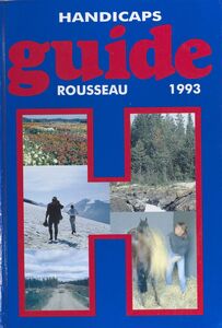 Guide Rousseau 1993 : H comme handicaps Tourisme, loisirs, vie quotidienne