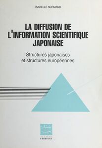 La diffusion de l'information spécialisée japonaise en Europe : structures japonaises et structures européennes
