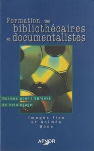Formation des bibliothécaires et documentalistes (3) : Norme pour l'épreuve de catalogage, images fixes et animées, sons