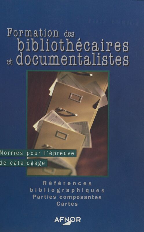 Formation des bibliothécaires et documentalistes (2) : Normes pour l'épreuve de catalogage, références bibliographiques, parties composantes, cartes