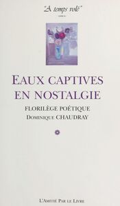 À temps volé (2) : Eaux captives en nostalgie Florilège poétique