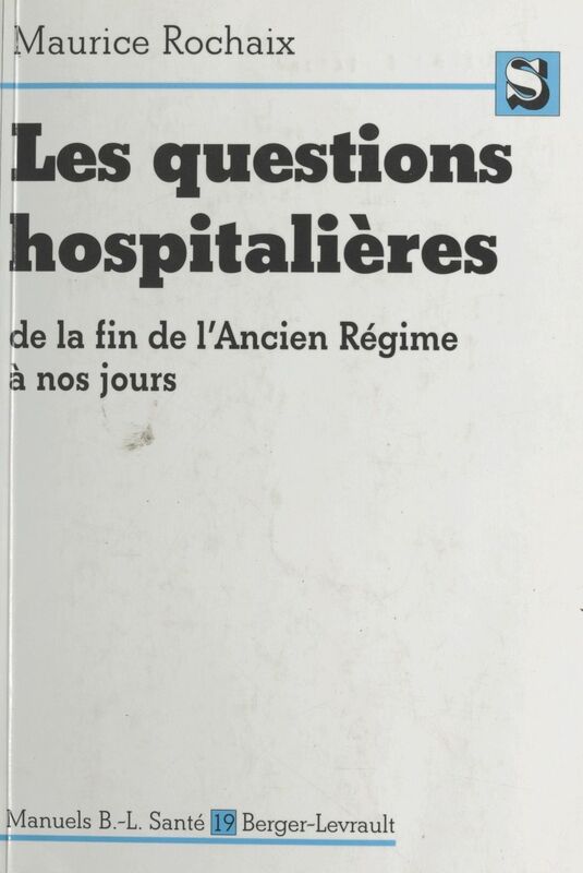Les questions hospitalières de la fin de l'Ancien Régime à nos jours Contribution à l'étude des problèmes hospitaliers contemporains