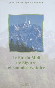 Le Pic du Midi de Bigorre et son observatoire Histoire scientifique, culturelle et humaine d'une montagne et d'un observatoire scientifique