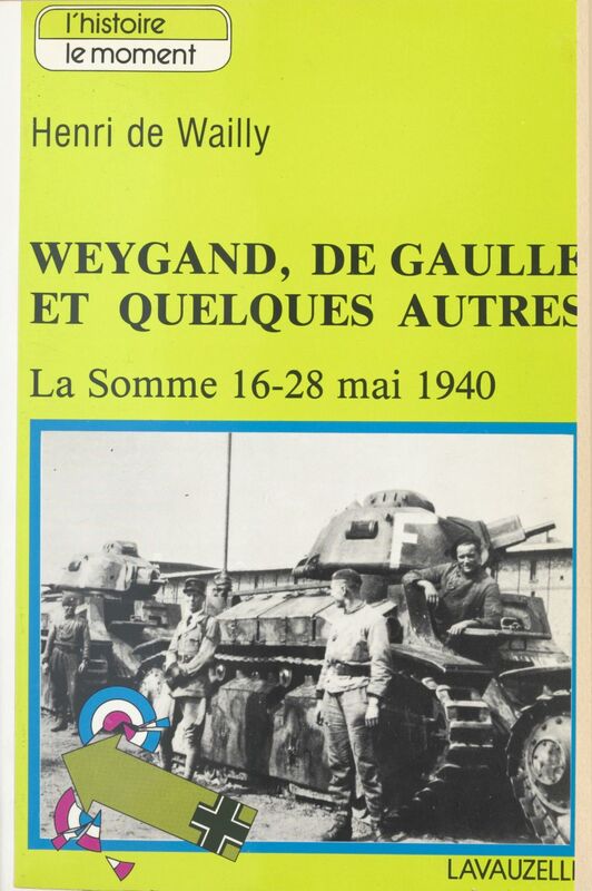 Weygand, de Gaulle et quelques autres. La Somme, 16-28 mai 1940