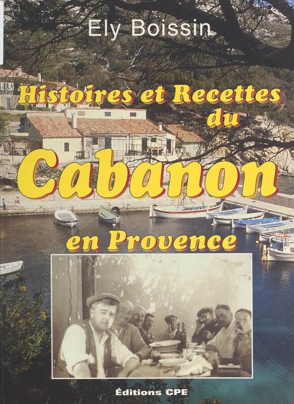 Histoires et recettes du cabanon en Provence