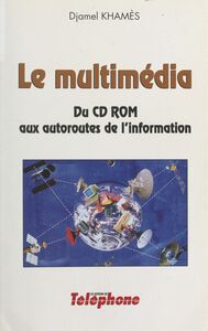 Le multimédia : du CD-ROM aux autoroutes de l'information