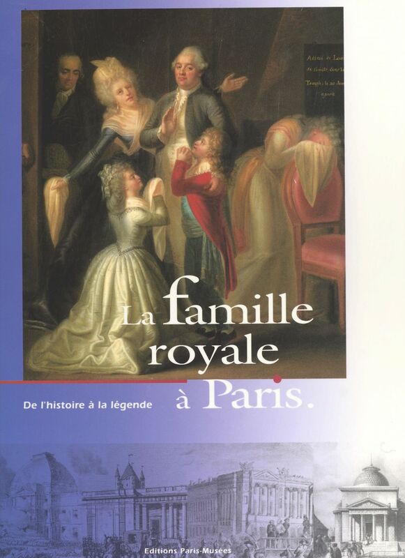 La famille royale à Paris : de l'histoire à la légende