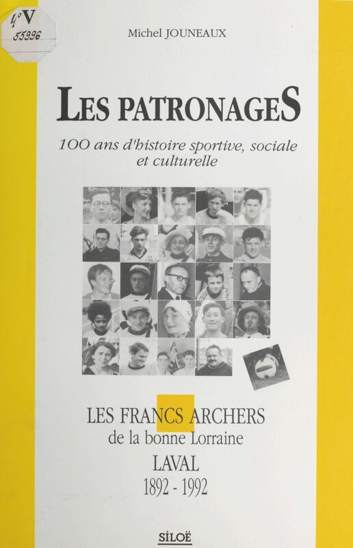 Les patronages : 100 ans d'histoire sportive, sociale et culturelle Les Francs-archers de la bonne Lorraine, Laval (1892-1992)