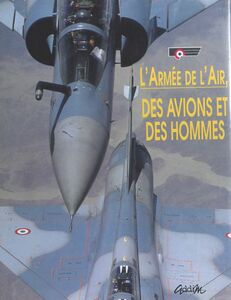 L'Armée de l'air, des avions et des hommes : septembre 1992 Par le lieutenant-colonel Henri Guyot rédacteur en chef du magazine «Air Actualités»