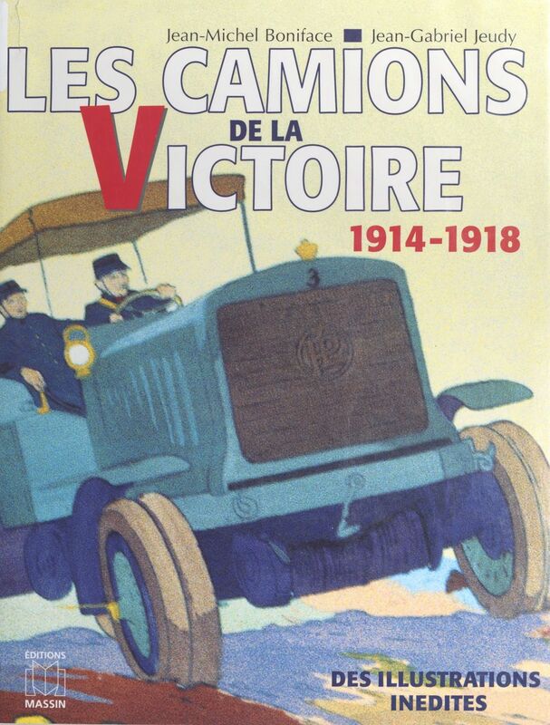 Les camions de la victoire : le service automobile pendant la Grande Guerre (1914-1918)