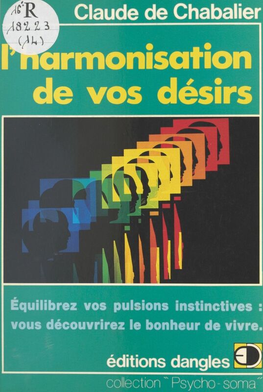 L'harmonisation de vos désirs Équilibrez vos pulsions instinctives : vous découvrirez le bonheur de vivre