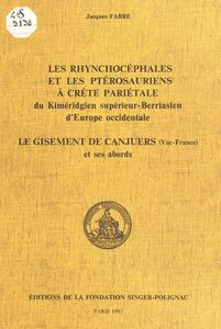 Les rhynchocéphales et les ptérosauriens à crète pariétale du Kiméridgien supérieur-Berriasien d'Europe occidentale Le gisement de Canjuers (Var-France) et ses abords