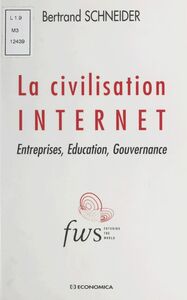La civilisation Internet : entreprises, éducation, gouvernance