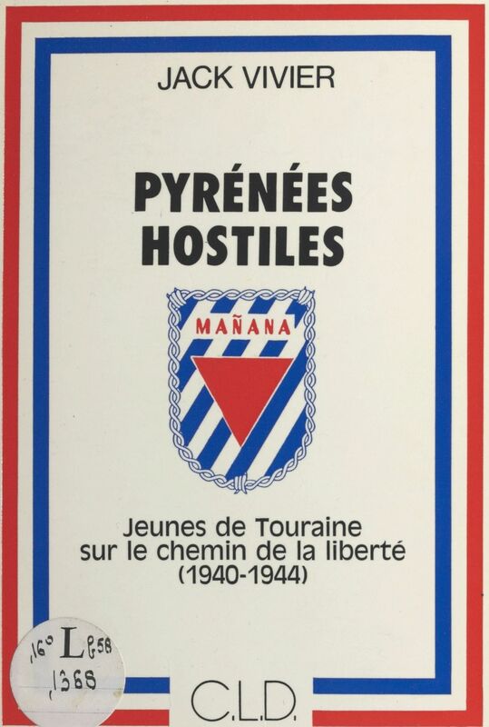 Pyrénées hostiles : jeunes de Touraine sur le chemin de la liberté, 1940-1944