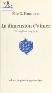 La dimension d'aimer : six conférences, 1983-85