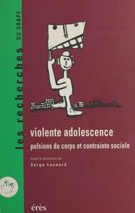 Violente adolescence : pulsions du corps et contrainte sociale
