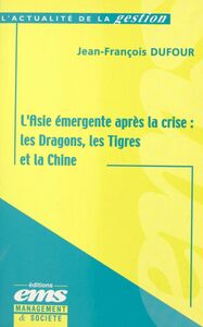 L'Asie émergente après la crise : les Dragons, les Tigres et la Chine