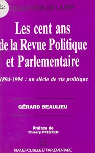 Les cent ans de la «Revue Politique et Parlementaire» 1884-1994 : un siècle de vie politique