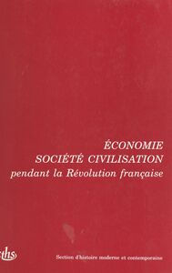 Actes des 115e et 116e Congrès nationaux des sociétés savantes (1) : Économie, société, civilisation pendant la Révolution française Avignon 1990 et Chambéry 1991