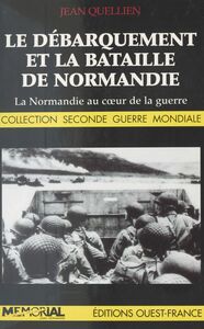 Le débarquement et la bataille de Normandie : la Normandie au cœur de la guerre