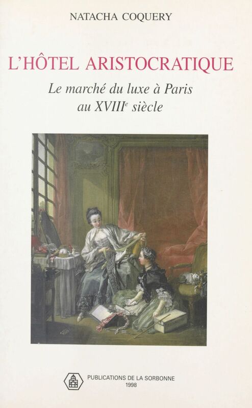L'hôtel aristocratique : le marché du luxe à Paris au XVIIIe siècle