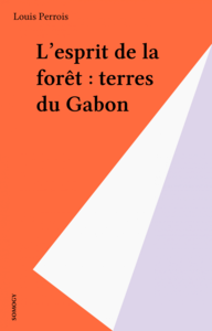L'esprit de la forêt : terres du Gabon