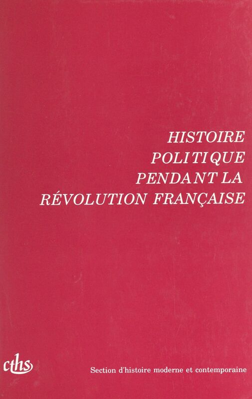 Actes des 115e et 116e Congrès nationaux des sociétés savantes (2). Histoire politique pendant la Révolution française. Avignon 1990 et Chambéry 1991
