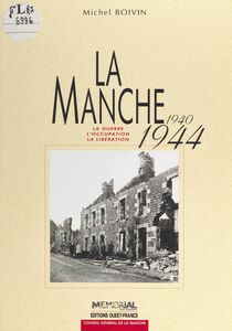 La Manche, 1940-1944 : la guerre, l'occupation, la libération