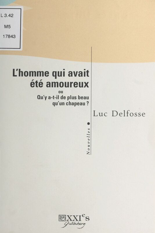 L'homme qui avait été amoureux ou Qu'y a-t-il de plus beau qu'un chapeau ? Nouvelles