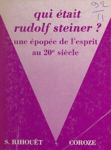 Qui était Rudolf Steiner ? Une épopée de l'esprit au 20e siècle