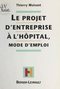 Le projet d'entreprise à l'hôpital : mode d'emploi