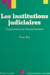 Les institutions judiciaires : organisation et fonctionnement