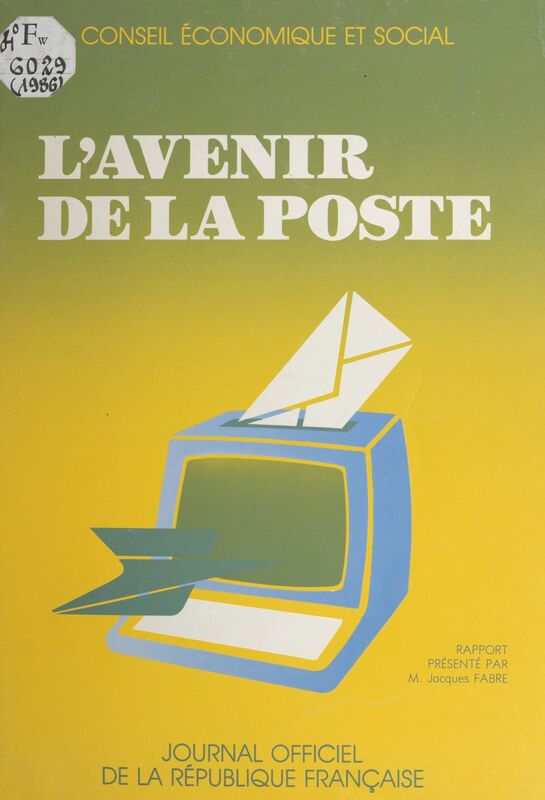L'avenir de la Poste : rapport présenté au nom du Conseil économique et social par M. Jacques Fabre Séances des 24 et 25 juin 1986